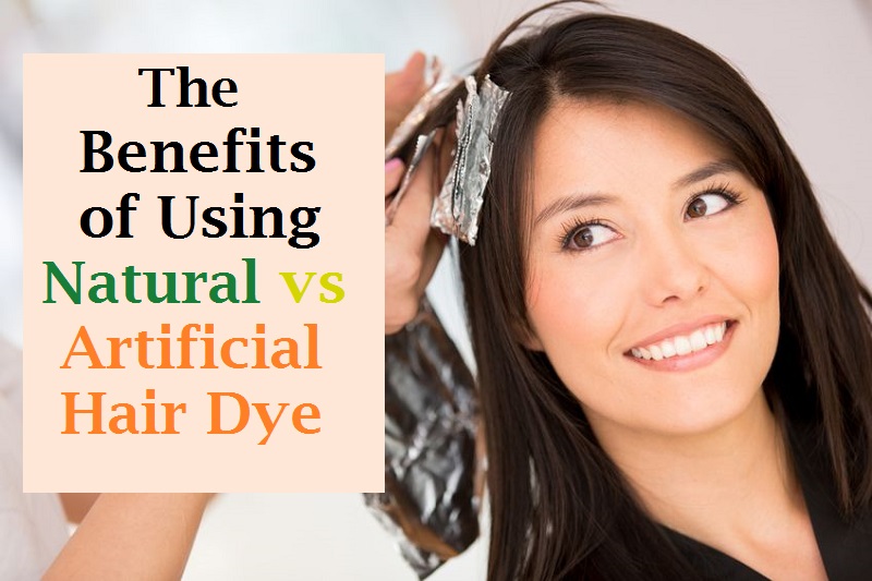 Benefits of Using Natural vs Artificial Hair Dye