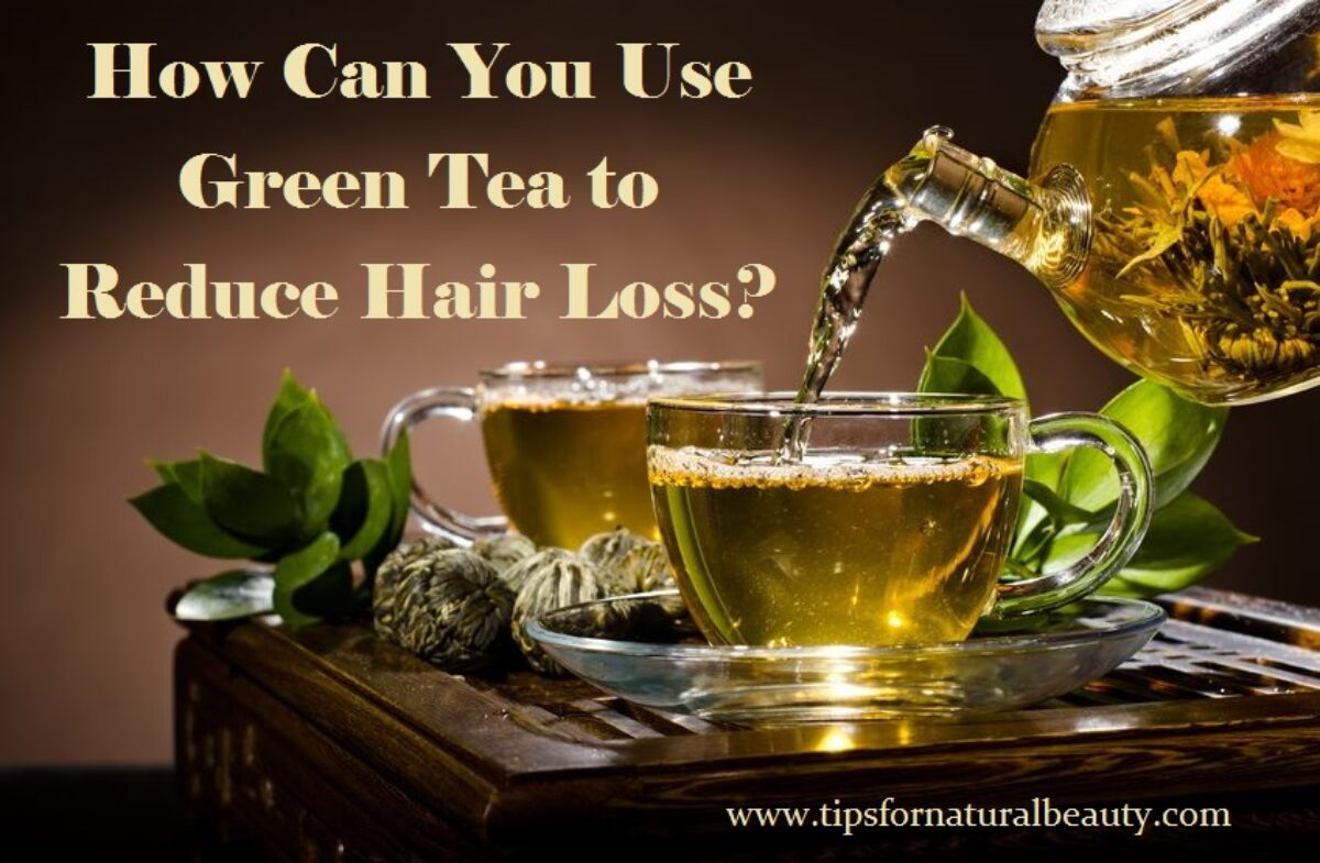 How I Used Green Tea to Reduce Hair Loss | Tips for Natural Beauty
